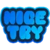 Nice Try